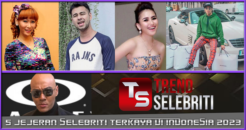 5 Jajaran Selebriti Terkaya Di Indonesia 2023