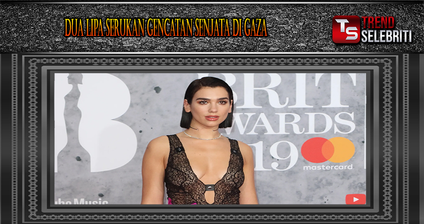 Dua Lipa Serukan Gencatan Senjata Di Gaza