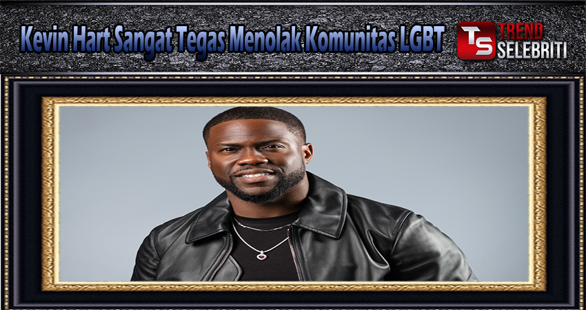 Kevin Hart Sangat Tegas Menolak Komunitas LGBT