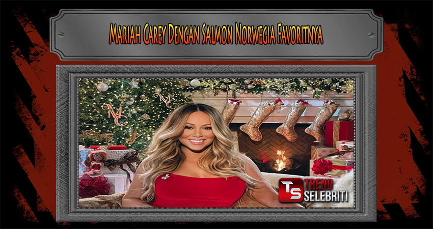 Mariah Carey Dengan Salmon Norwegia Favoritnya