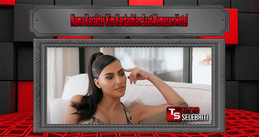 Nama Karakter Kim Kardashian Saat Memesan Hotel