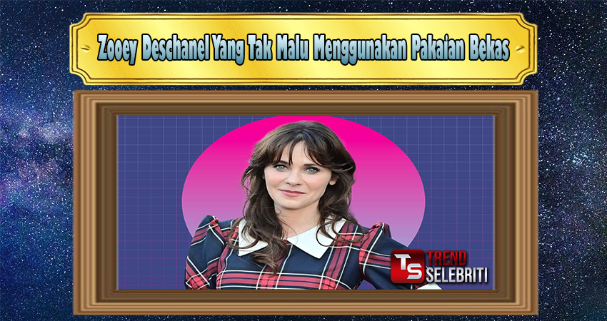 Zooey Deschanel Yang Tak Malu Menggunakan Pakaian Bekas