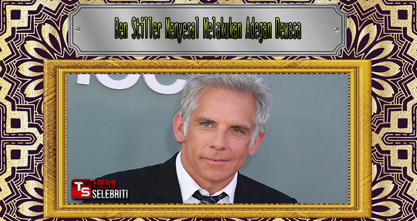 Ben Stiller Menyesal Melakukan Adegan Dewasa