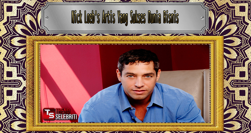 Nick Loeb’s Artis Yang Sukses Dunia Bisnis